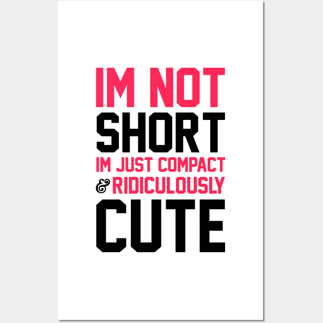 I'm Not Short Wall Art by radquoteshirts